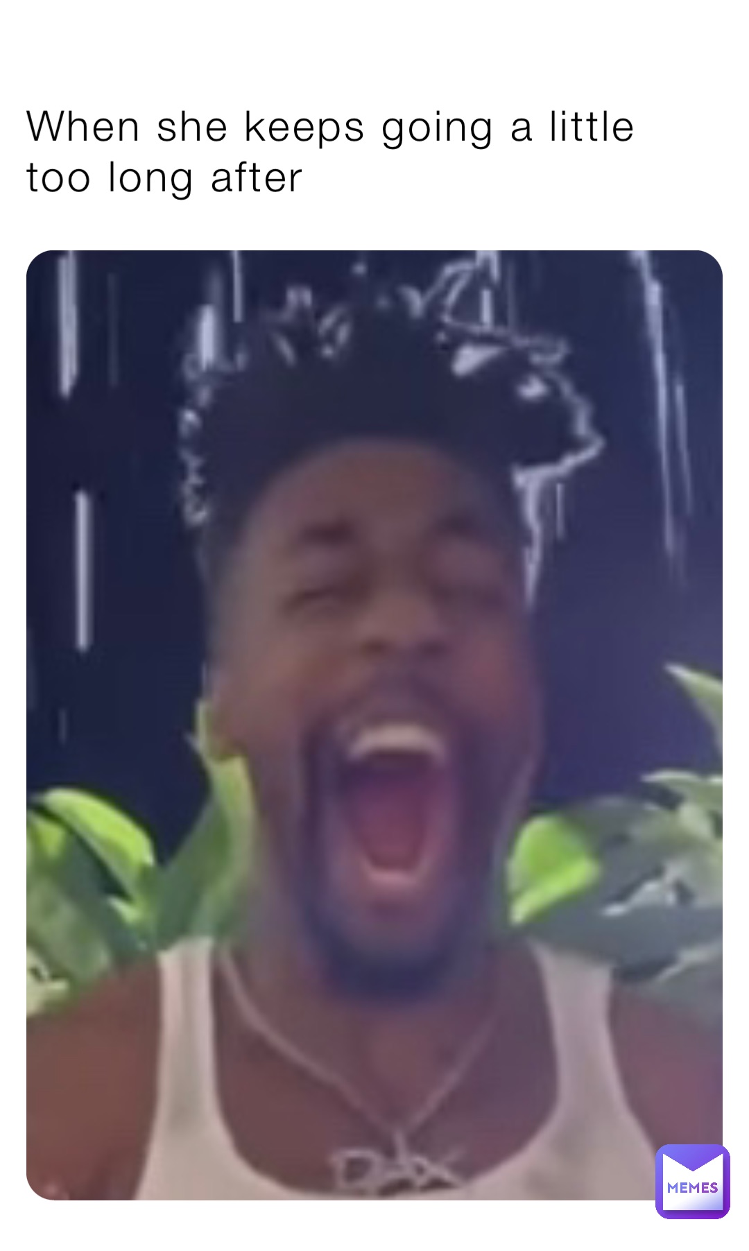 When she keeps going a little too long after