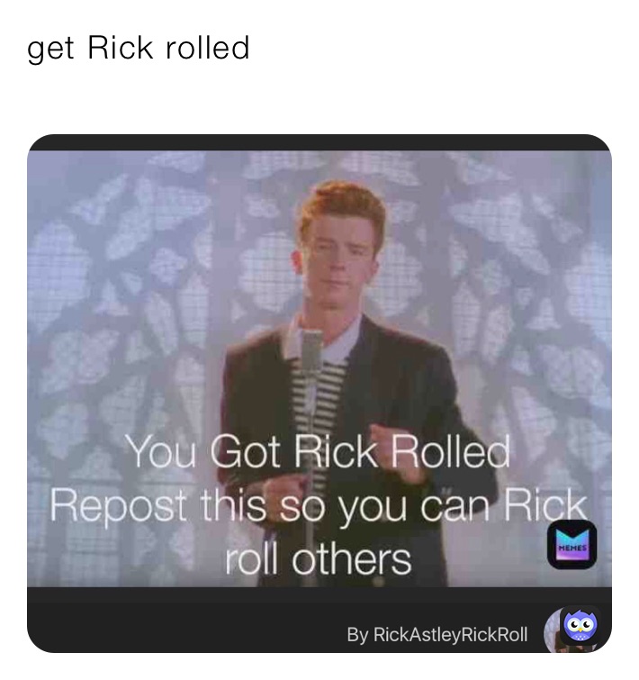 get Rick rolled
