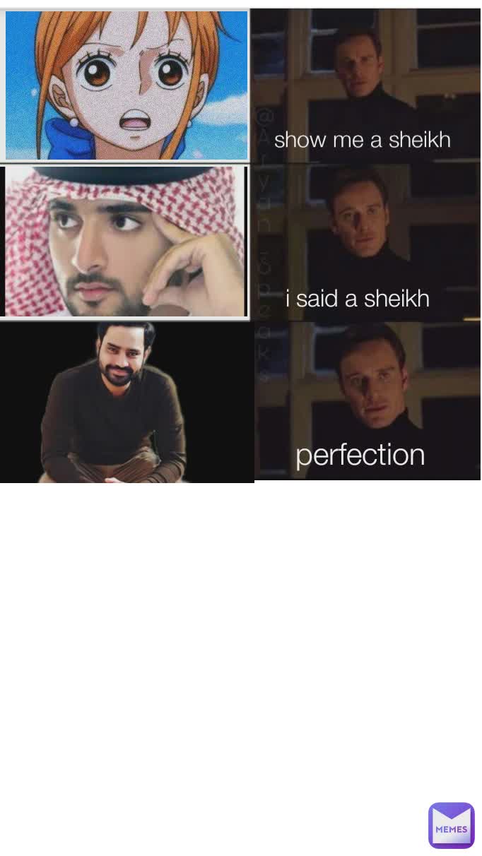 show me a sheikh i said a sheikh perfection