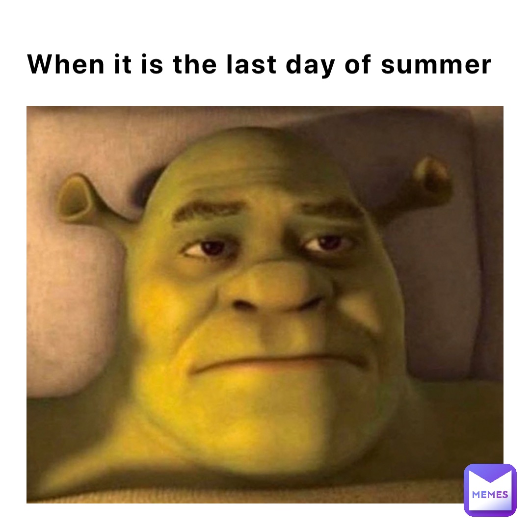 When it is the last day of summer RHM_makez_memes Memes