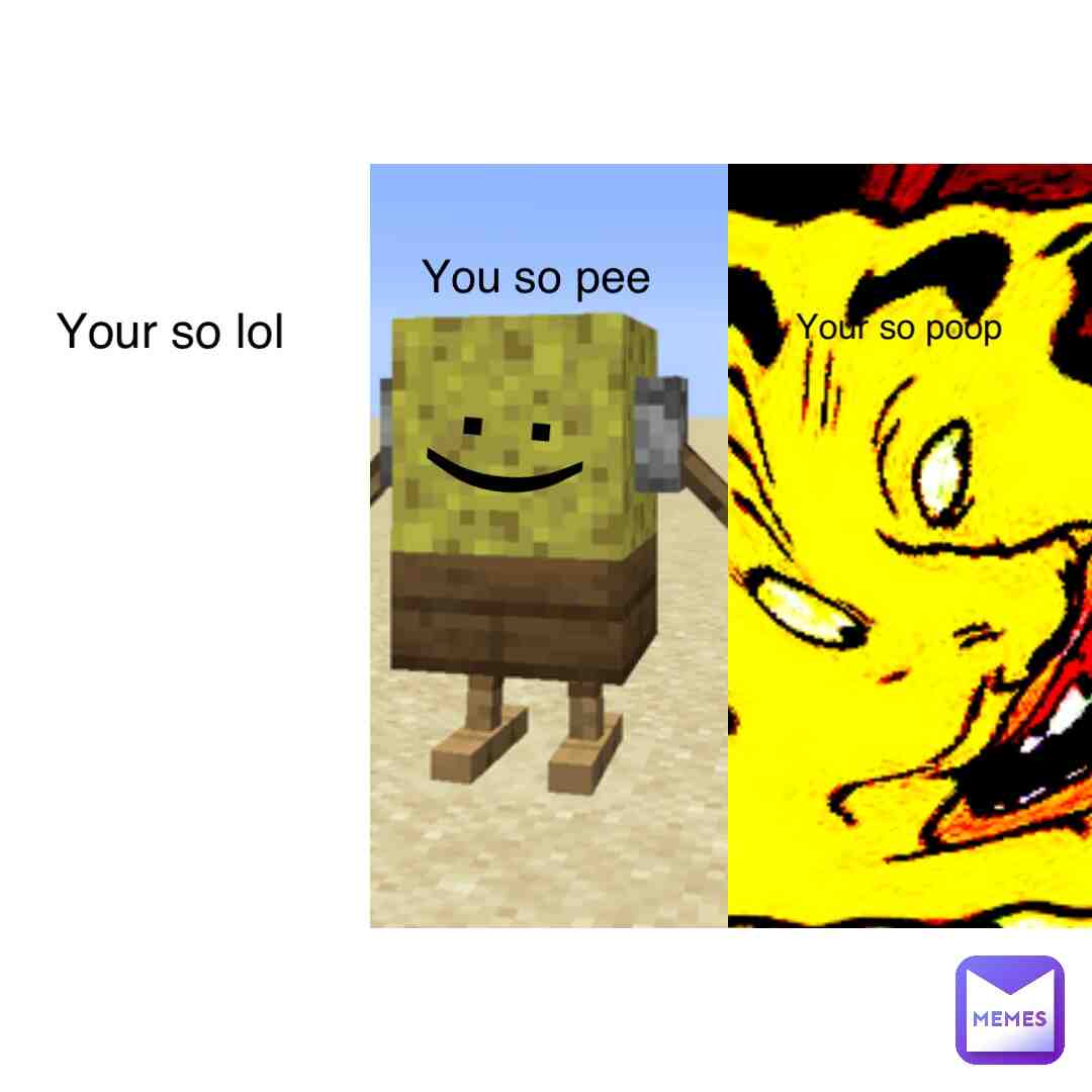 You are so SpongeBob