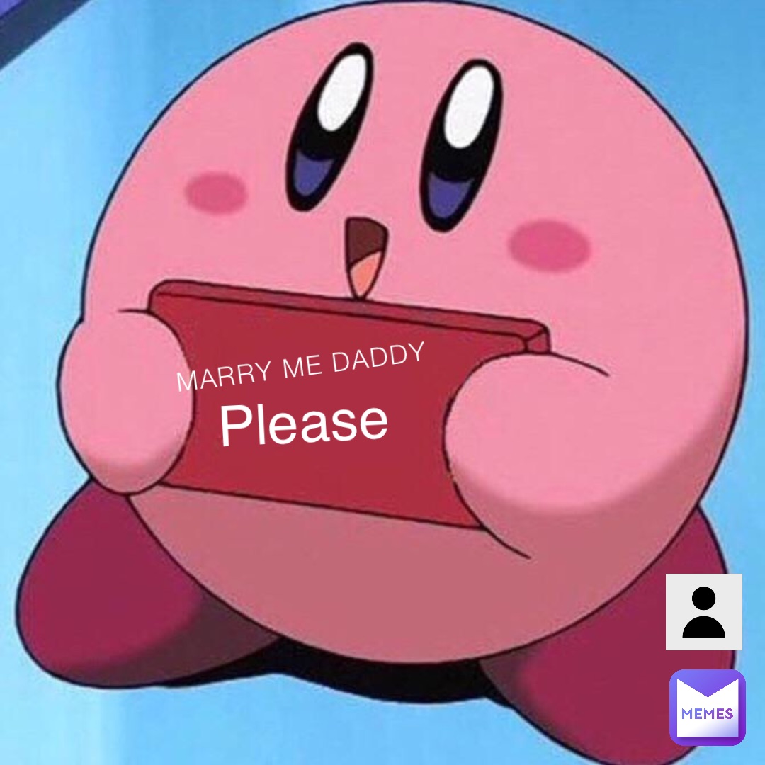 Marry me daddy Please