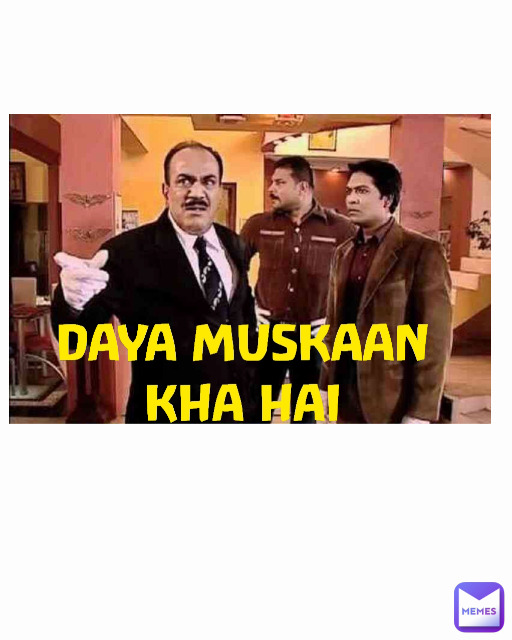 DAYA MUSKAAN KHA HAI | @yashmortal | Memes