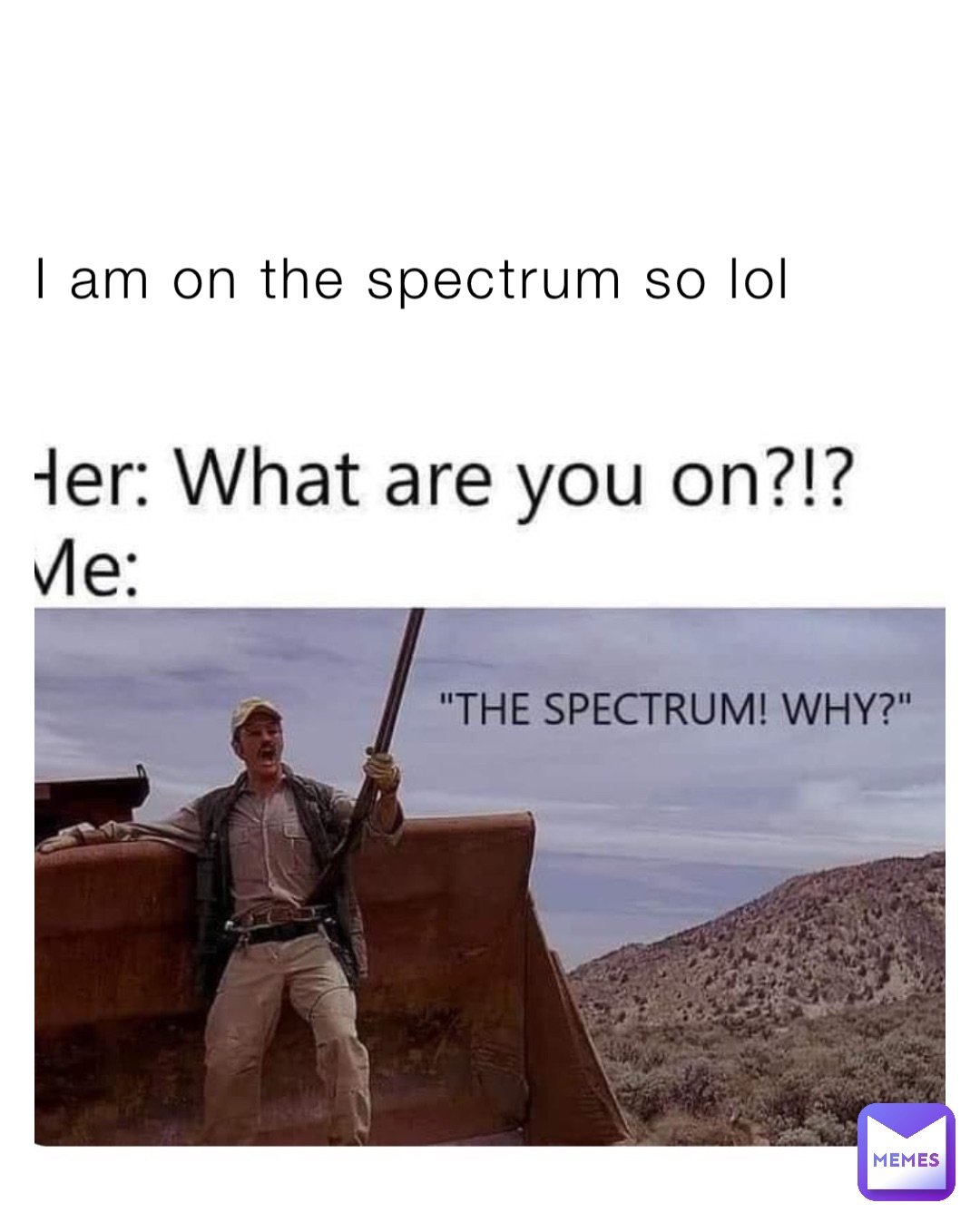 I am on the spectrum so lol
