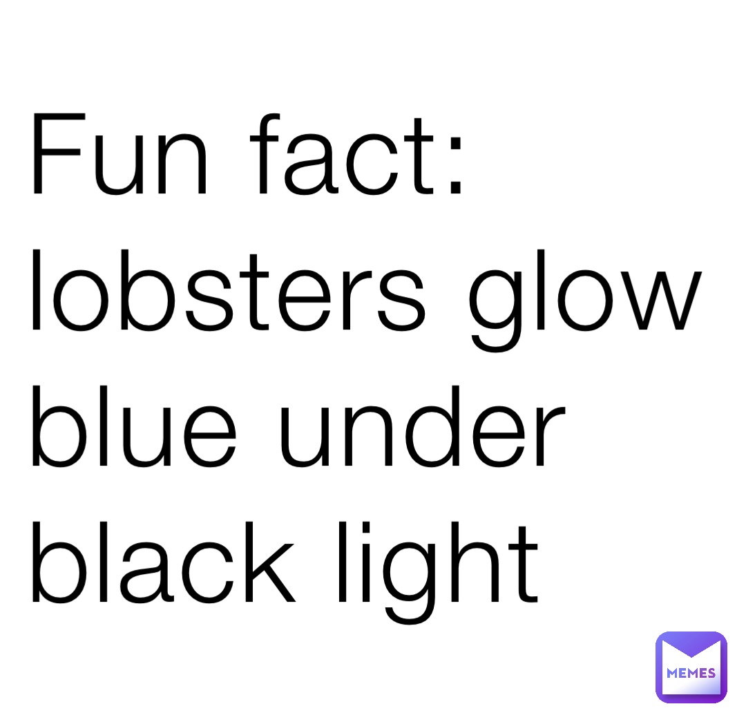 Fun fact: lobsters glow blue under black light