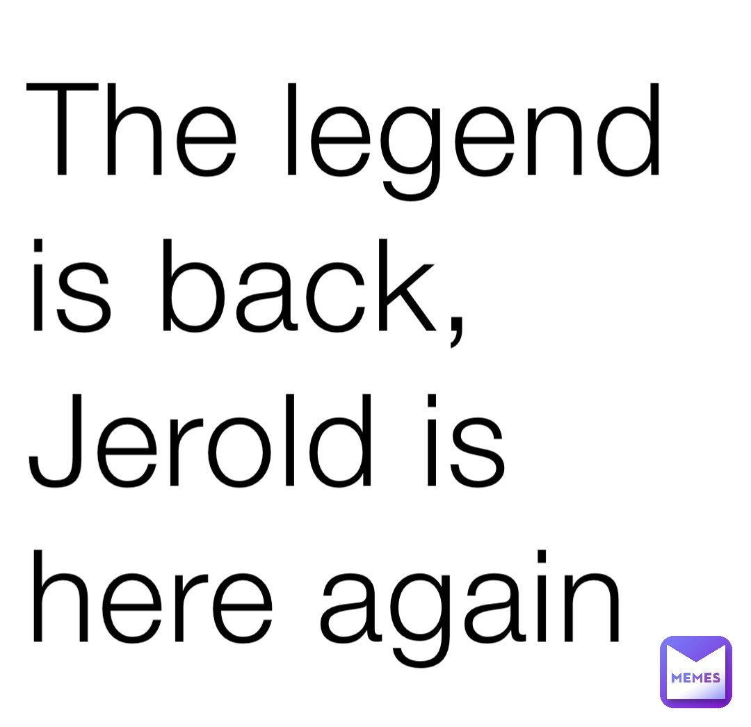 The legend is back, Jerold is here again