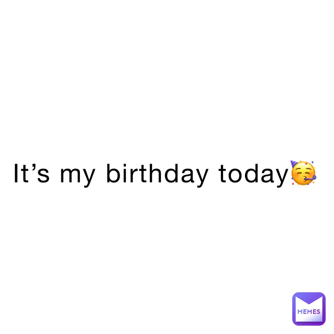 It’s my birthday today🥳