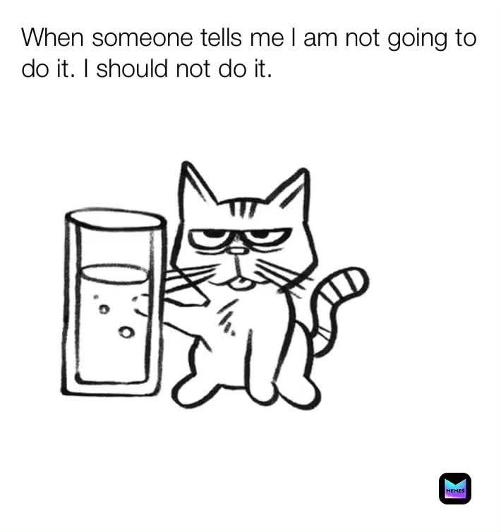I did it.  #nowordsneeded #memes #humor