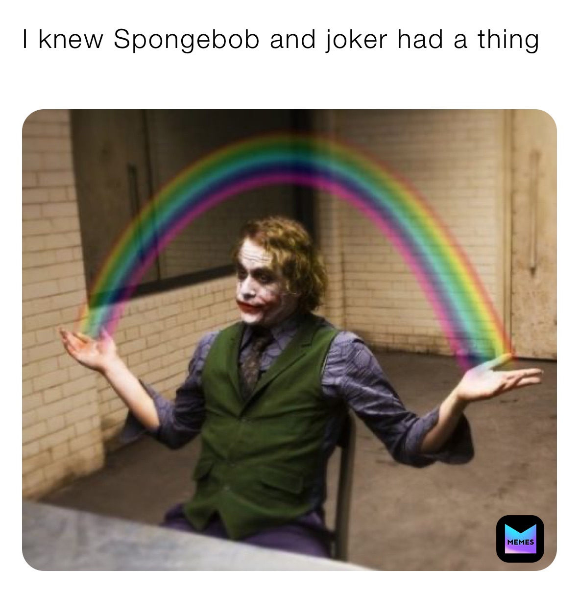 I knew Spongebob and joker had a thing
