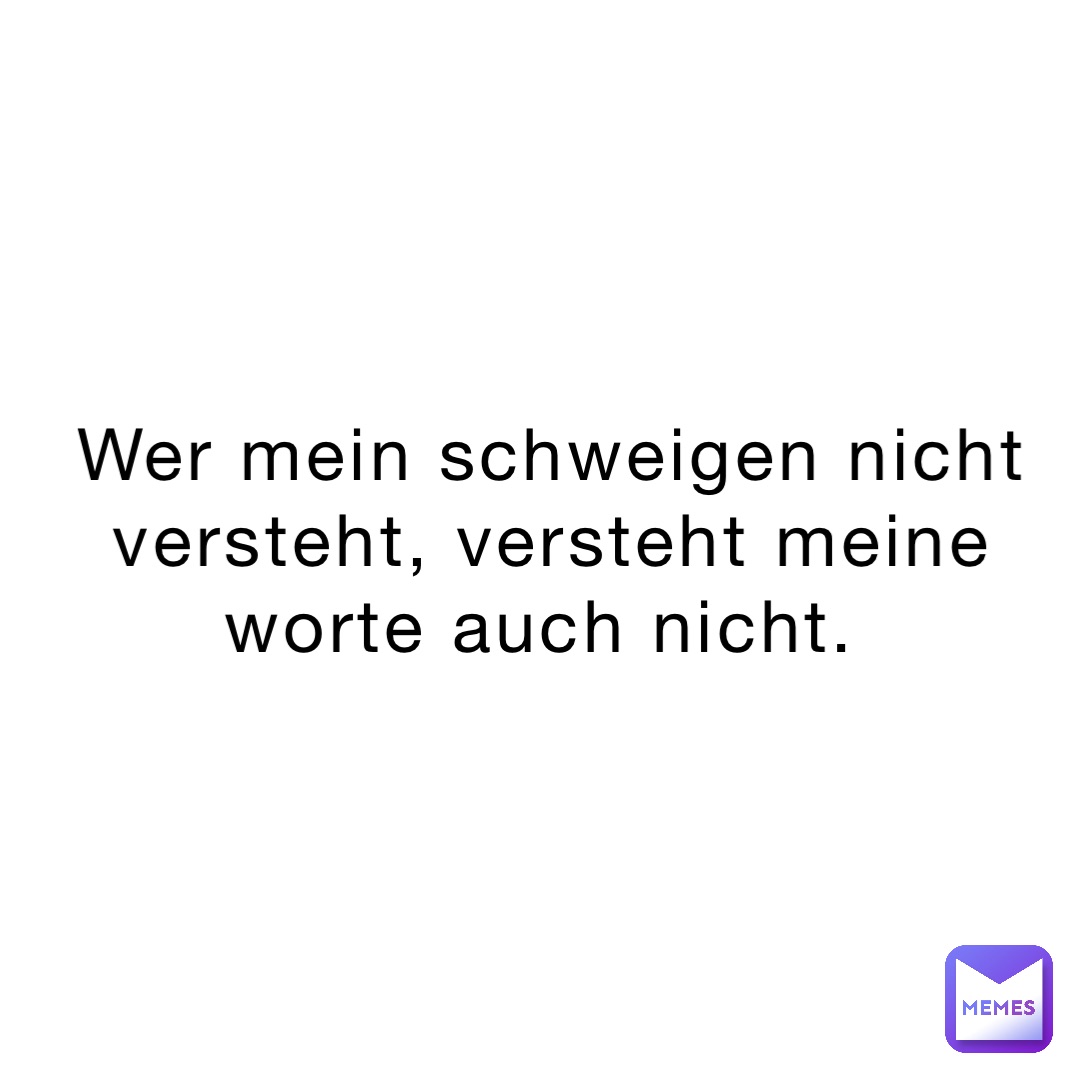 wer-mein-schweigen-nicht-versteht-versteht-meine-worte-auch-nicht