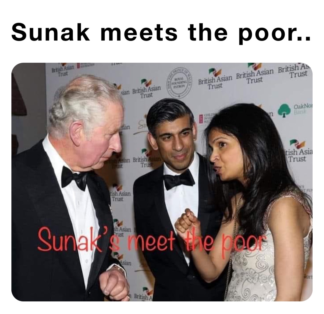 Sunak meets the poor..
