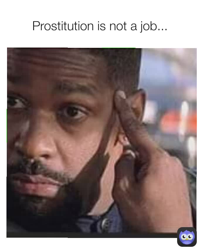 Prostitution is not a job. Prostitution is not a job...