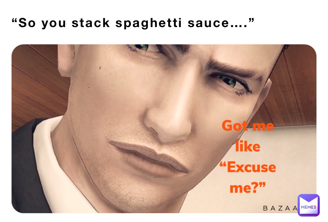 “So you stack spaghetti sauce….”