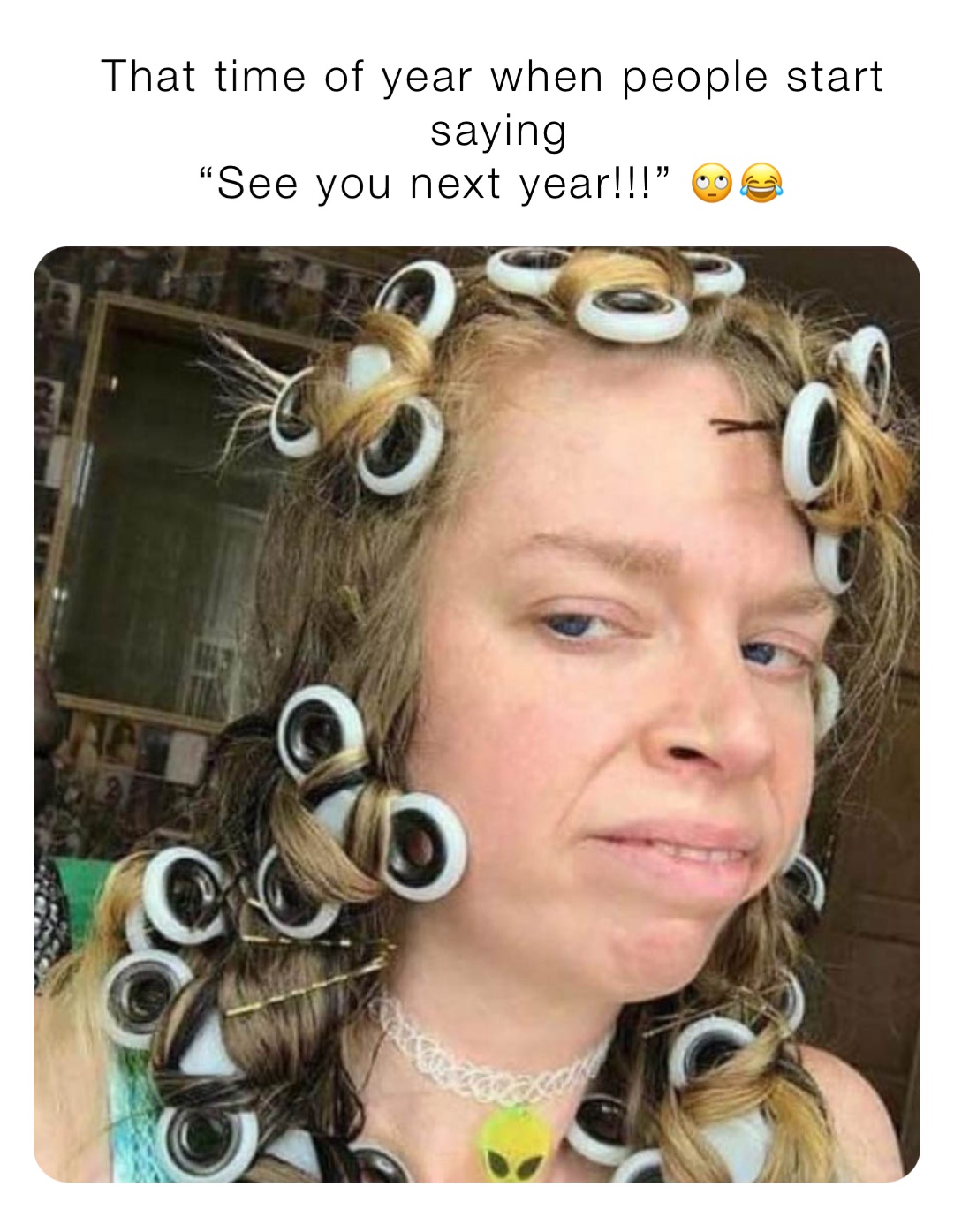 That time of year when people start saying 
“See you next year!!!” 🙄😂