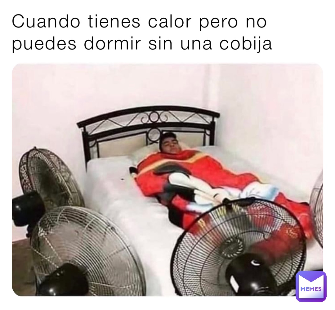 Cuando tienes calor pero no puedes dormir sin una cobija