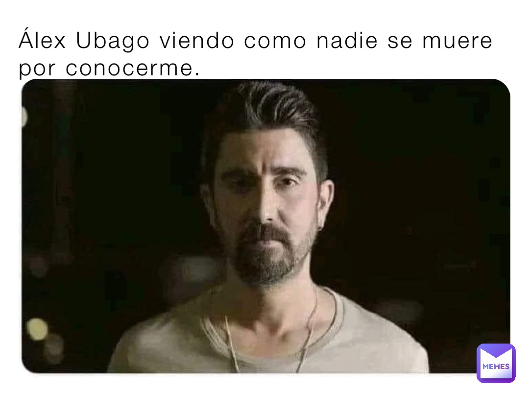 Álex Ubago viendo como nadie se muere por conocerme.