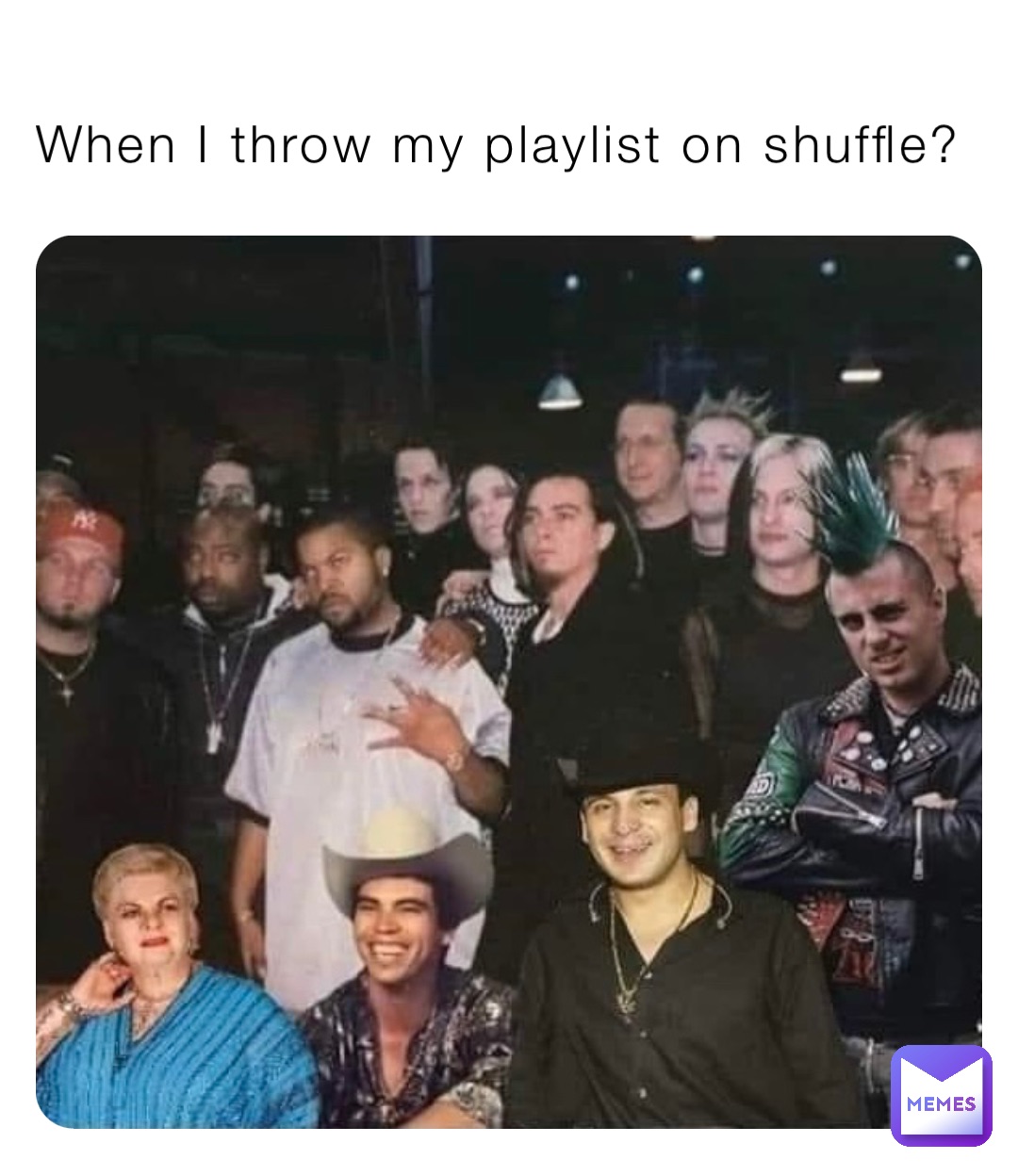 When I throw my playlist on shuffle?