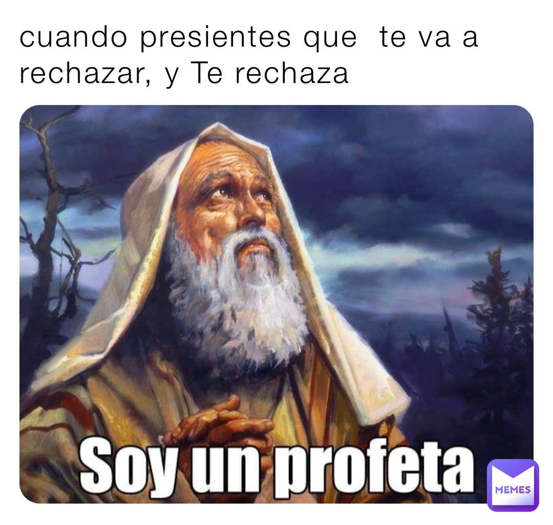 cuando presientes que  te va a rechazar, y Te rechaza