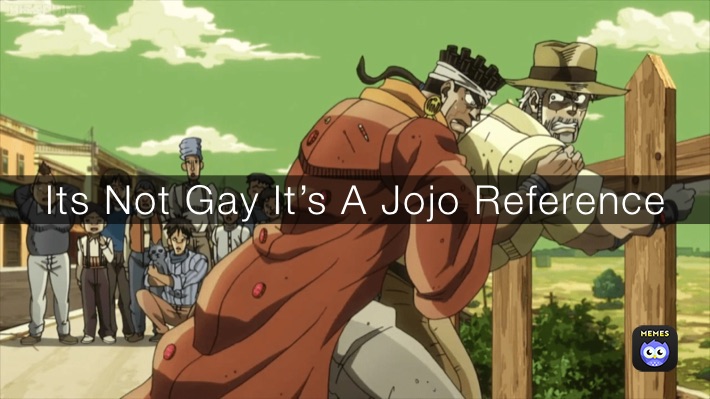 Its Not Gay It’s A Jojo Reference 