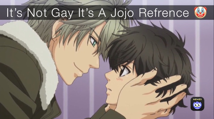 It’s Not Gay It’s A Jojo Refrence 🤡