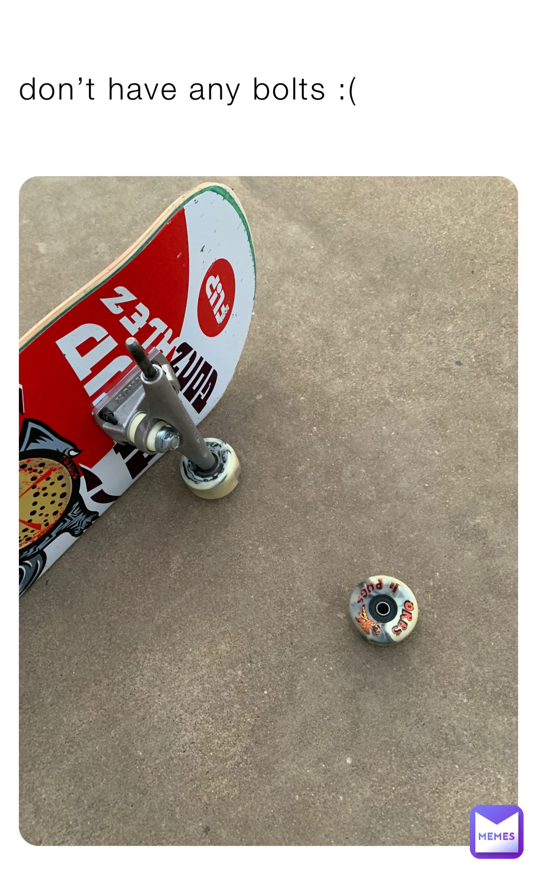 don’t have any bolts :(