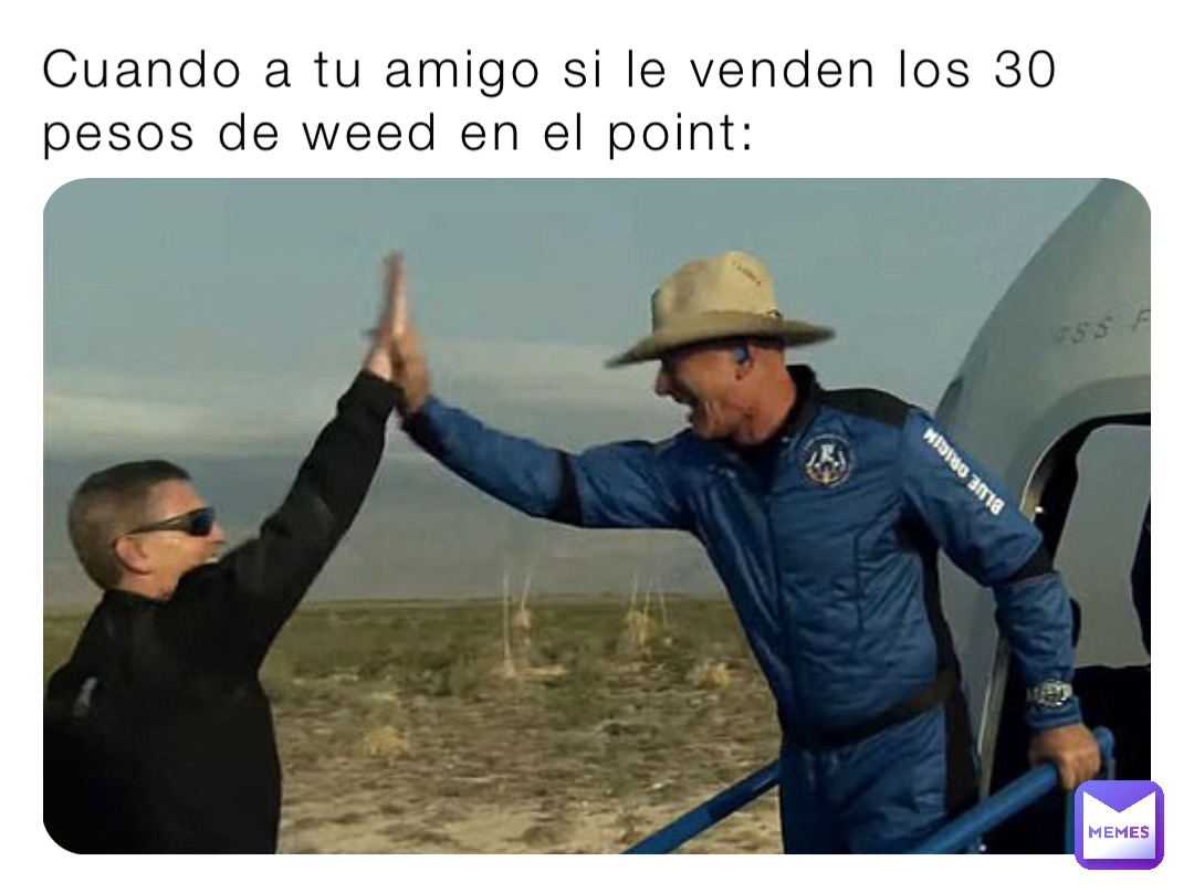 Cuando a tu amigo si le venden los 30 pesos de weed en el point: