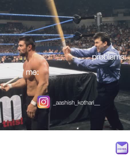 problems: me: _aashish_kothari__ problems: me: