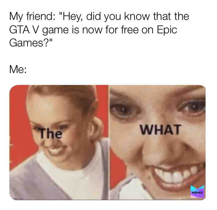 True... Ever since I watched Text2Meme’s new video, I saw a bunch of memes that were based on GTA V being for free on Epic Games. After I saw those memes, I straight away went to Epic Games and decided to download GTA V for FREE. Welp, looks like all of my moneys are safe... For now. #epicgames #gtav #gtavmemes #gtavforfree #memes #funnymemes
