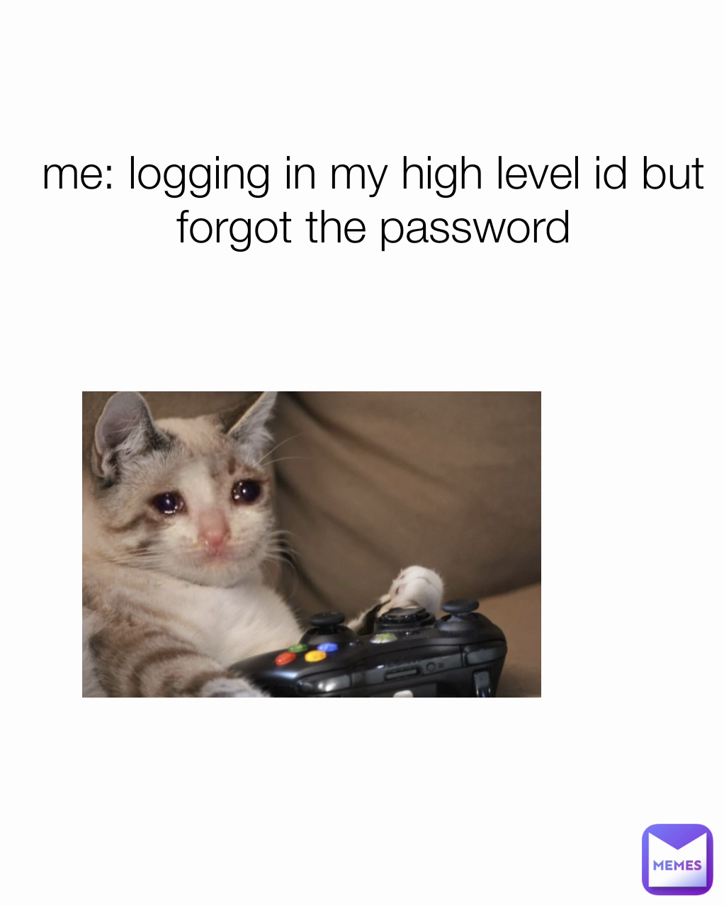 me: logging in my high level id but forgot the password