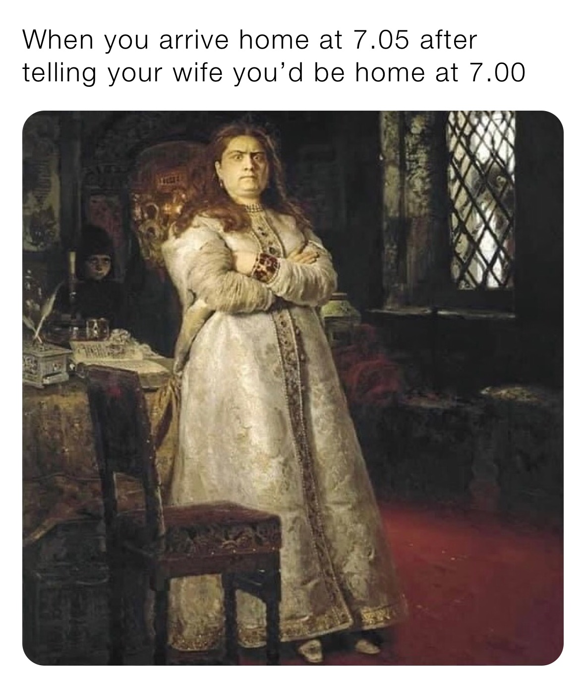 When you arrive home at 7.05 after telling your wife you’d be home at 7.00