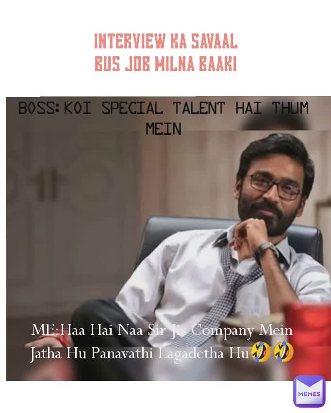 BOSS:Koi Special Talent Hai Thum Mein INTERVIEW KA SAVAAL
BUS JOB MILNA BAAKI ME:Haa Hai Naa Sir Jis Company Mein Jatha Hu Panavathi Lagadetha Hu🤣🤣