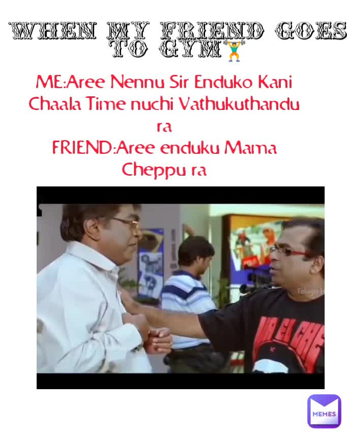 ME:Aree Nennu Sir Enduko Kani Chaala Time nuchi Vathukuthandu ra FRIEND ...