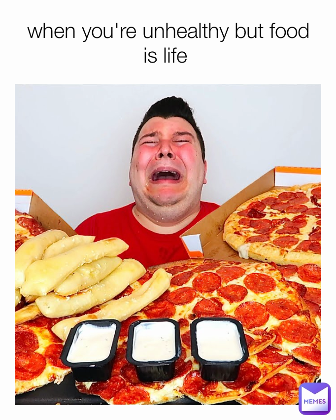 when you're unhealthy but food is life 