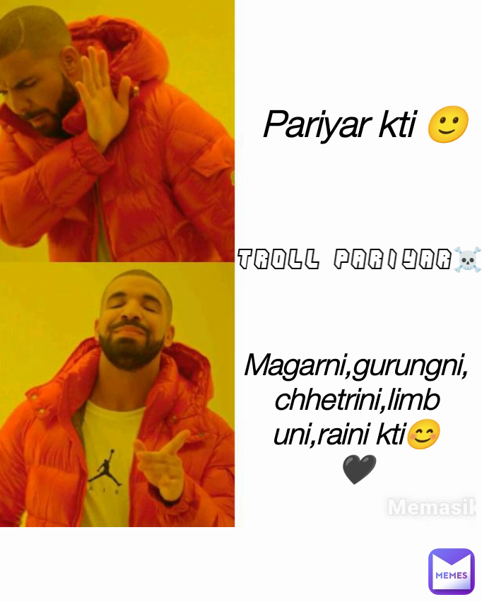 Magarni,gurungni,
chhetrini,limbuni,raini kti😊🖤 Troll Pariyar☠️ Pariyar kti 🙂