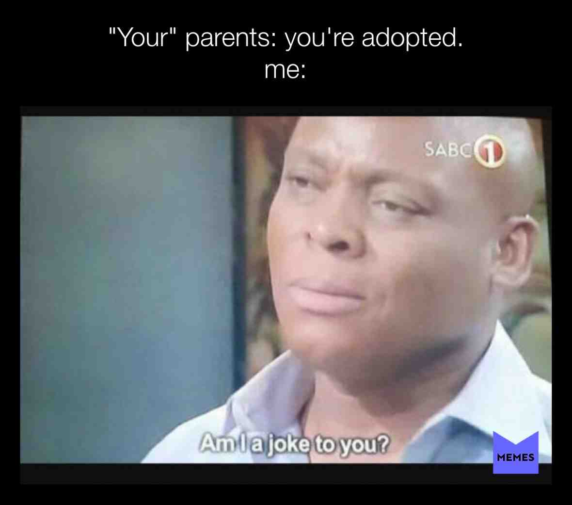 #adopted  #joke  #joking  #issajoke  #memes  #like  #follow  #iwanttobefamous  #heyo  #brooo  #spamming  #cantspell  #dead   #firstpost  #firstpost