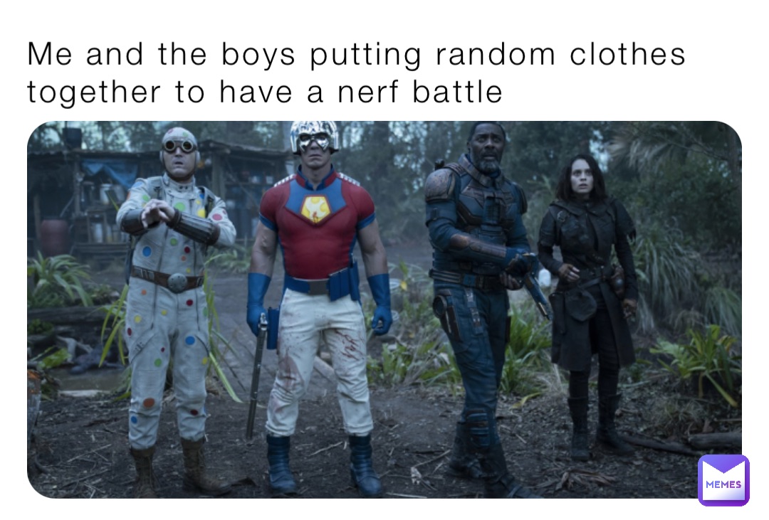 Me and the boys putting random clothes together to have a nerf battle