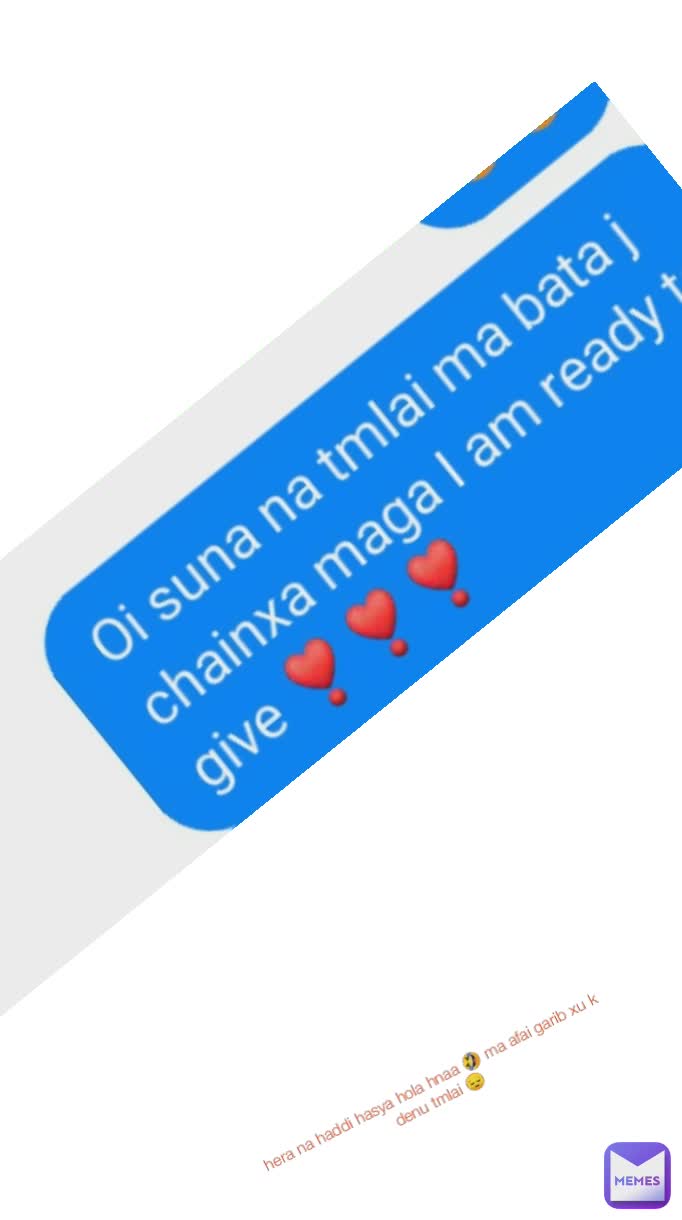 hera na haddi hasya hola hnaa 🤣 ma afai garib xu k denu tmlai 😔