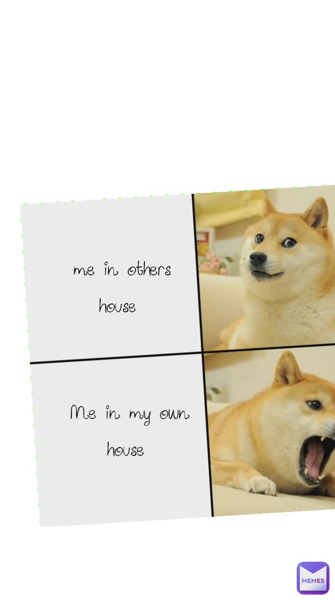 Type Text me in others house  Me in my own house 