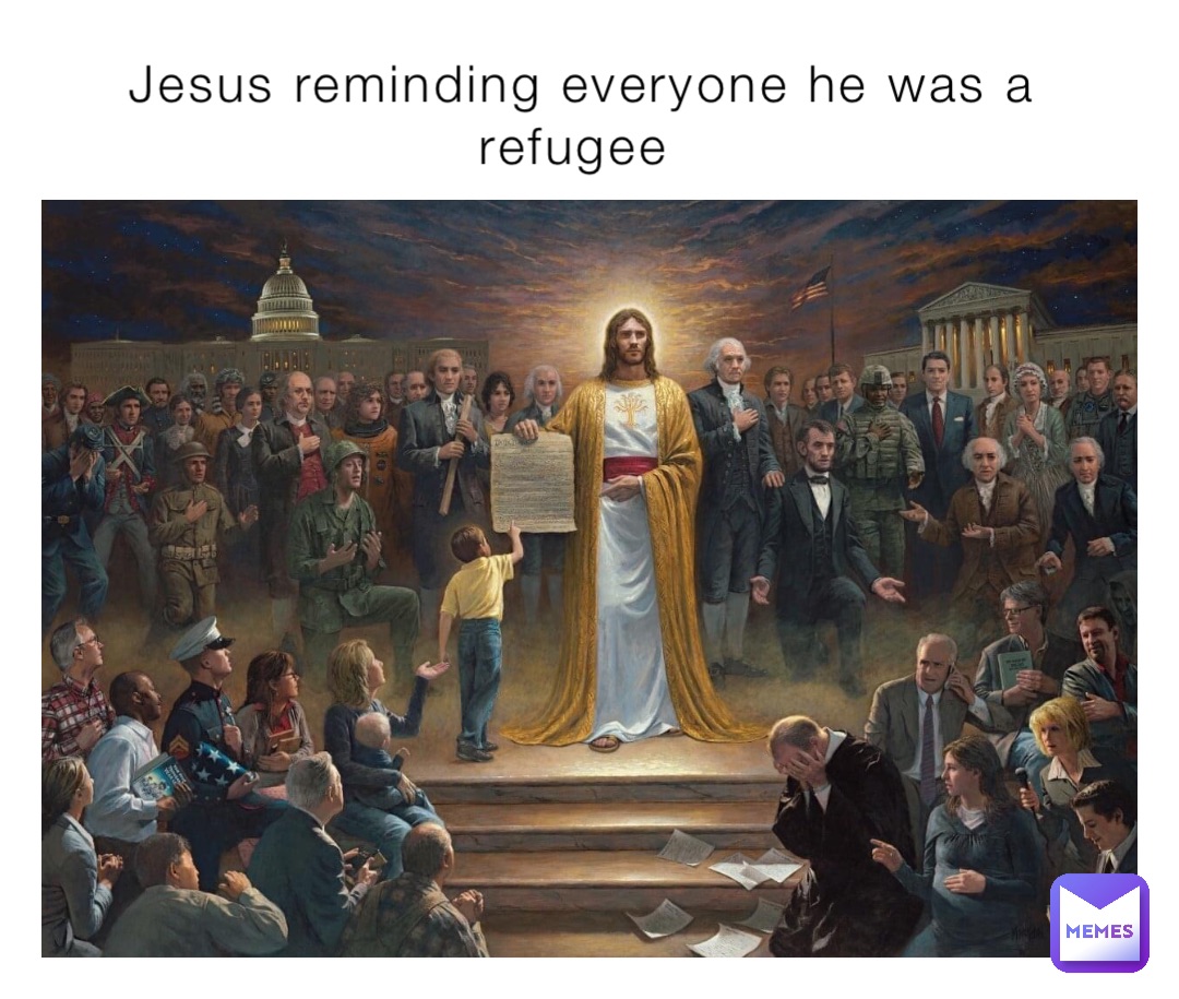 Jesus reminding everyone he was a refugee