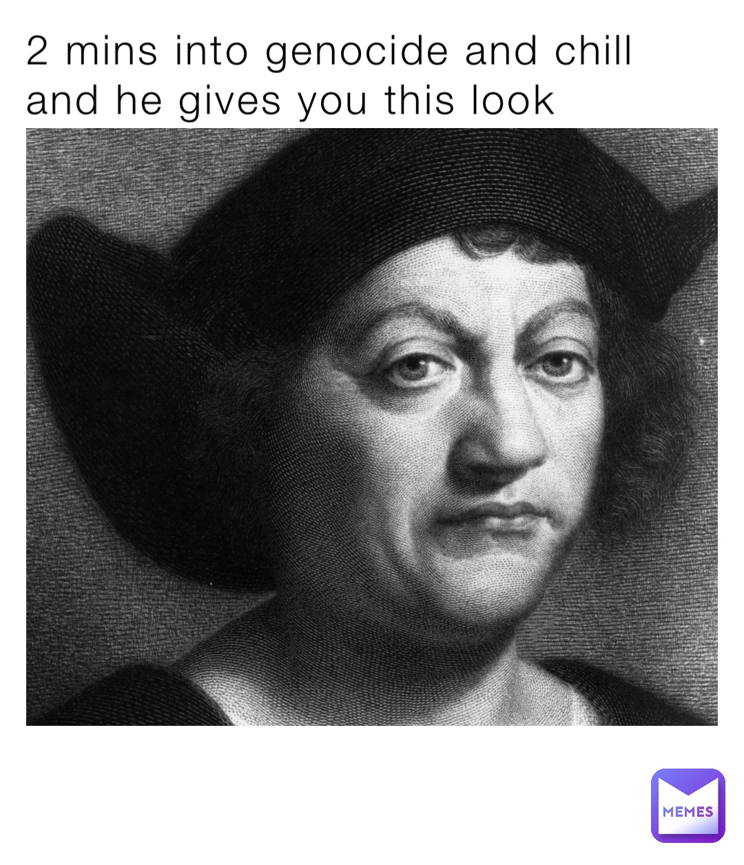 2 mins into genocide and chill and he gives you this look