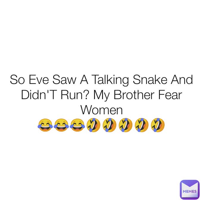 So Eve Saw A Talking Snake And Didn'T Run? My Brother Fear Women
😂😂😂🤣🤣🤣🤣🤣