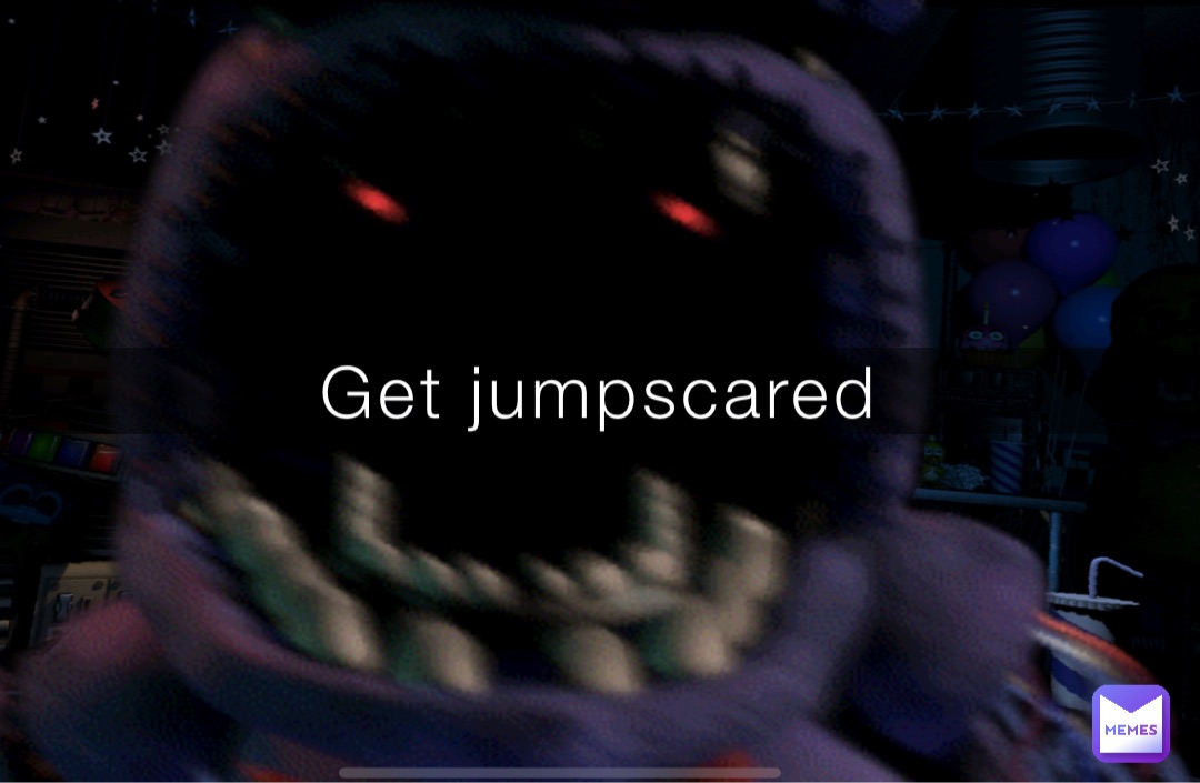 Get jumpscared