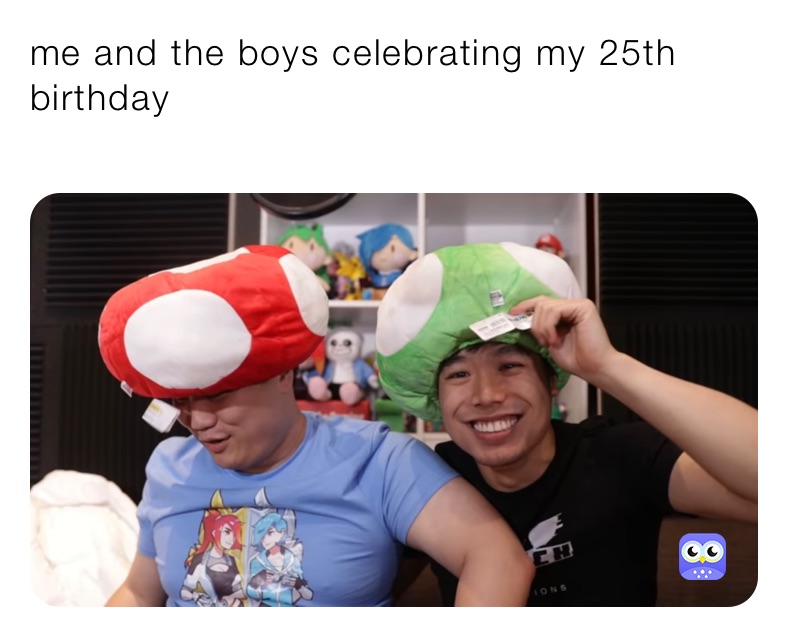 me and the boys celebrating my 25th birthday 
