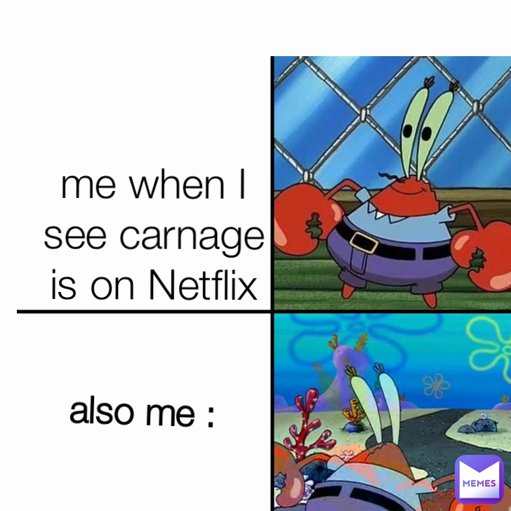 me when I see carnage is on Netflix me belike: also me :