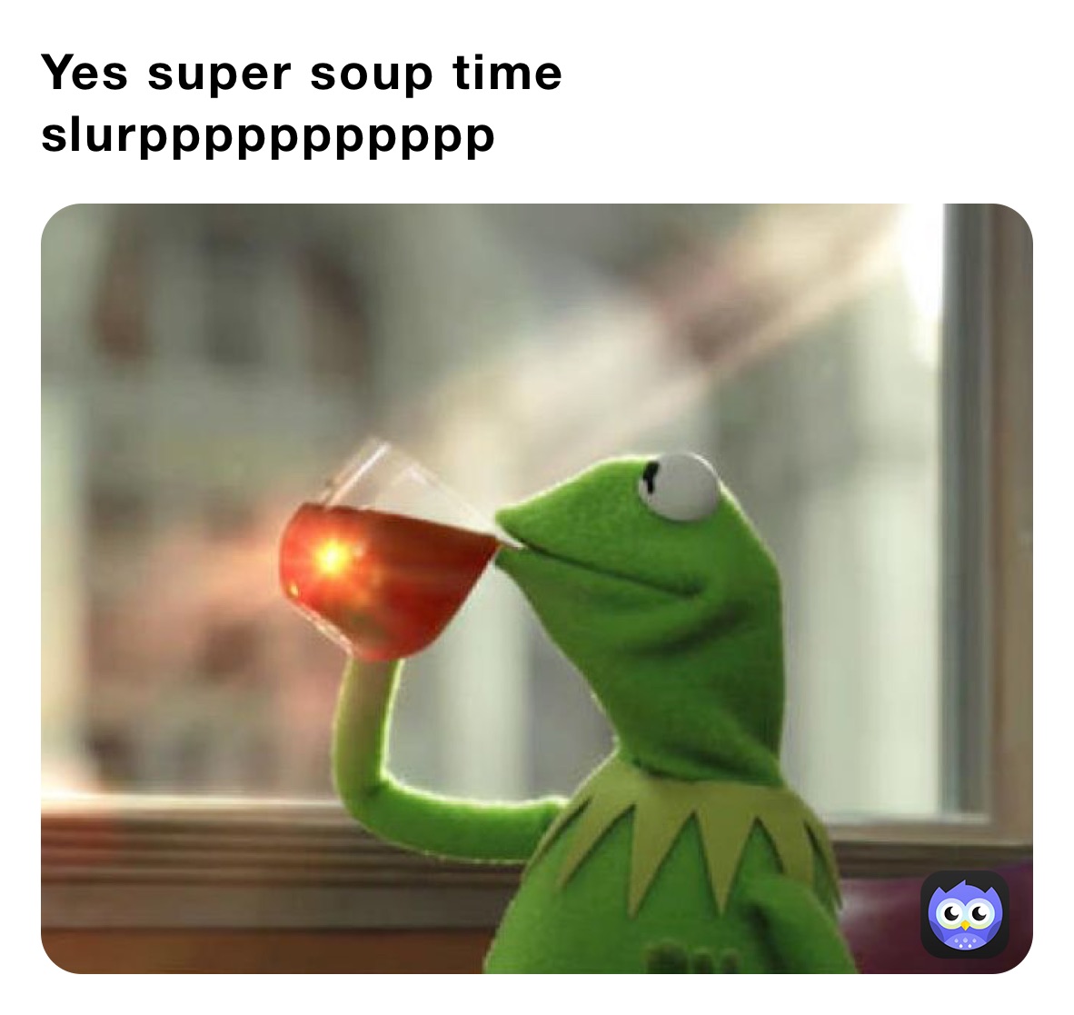 Yes super soup time slurppppppppppp￼￼￼