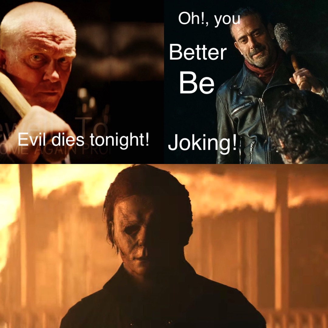 Evil dies tonight! Oh!, you Better Be Joking!