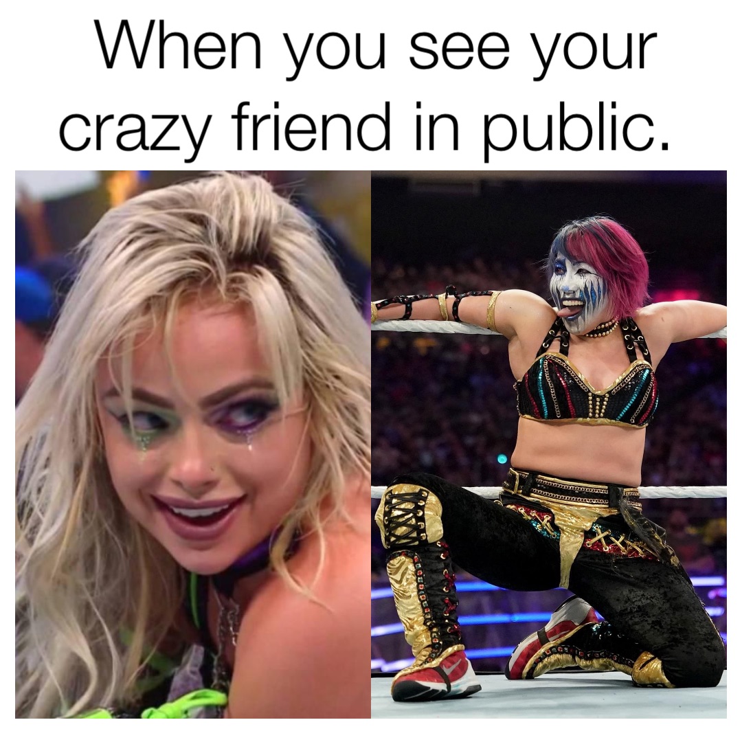 When you see your crazy friend in public.
