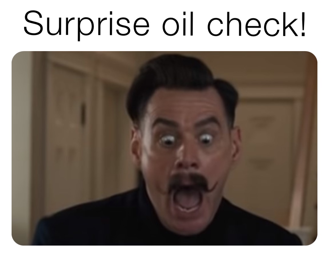 Surprise oil check!