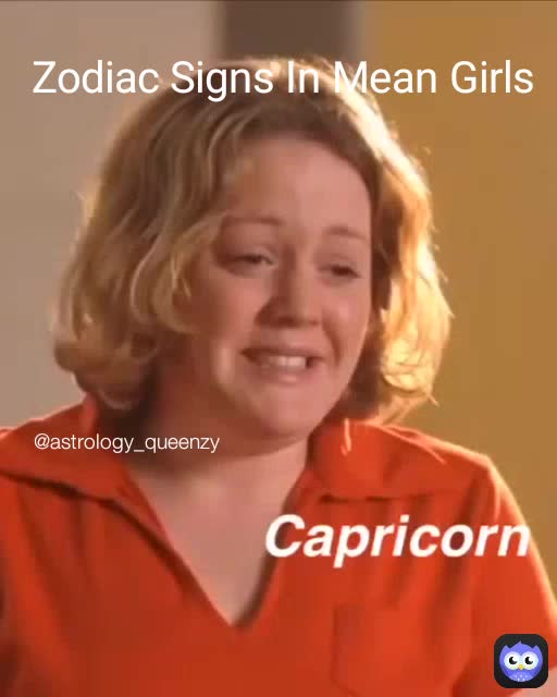 astrology_queenzy Zodiac Signs In Mean Girls nickqueenzyimemes Memes