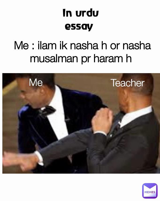 Me  Teacher  Me : ilam ik nasha h or nasha musalman pr haram h  In urdu essay 